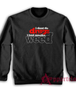 I Don't Do Drugs Sweatshirt