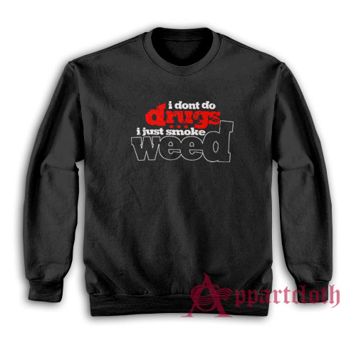 I Don't Do Drugs Sweatshirt