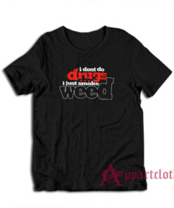 I Don't Do Drugs T-Shirt