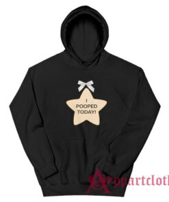 I Pooped Today Star Hoodie