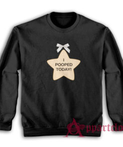 I Pooped Today Star Sweatshirt