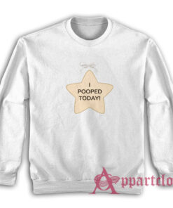 I Pooped Today Star Sweatshirt