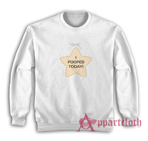 I Pooped Today Star Sweatshirt