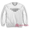 If I Wanted To Listen To An Asshole I'd Fart Sweatshirt
