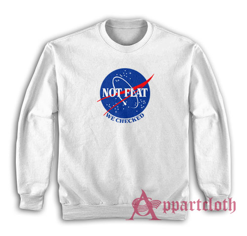 Nasa Not Flat We Checked Sweatshirt