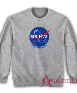 Nasa Not Flat We Checked Sweatshirt
