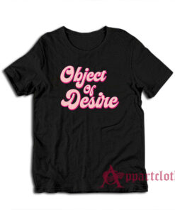 Object Of Desire Funny T-Shirt