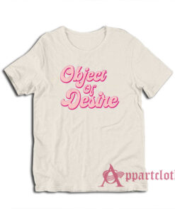 Object Of Desire Funny T-Shirt