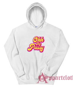 Ohh My Pussy Funny Hoodie