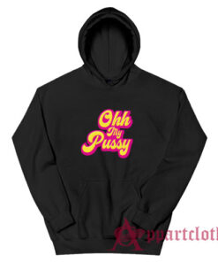 Ohh My Pussy Funny Hoodie