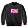 Proud Virgin Funny Sweatshirt