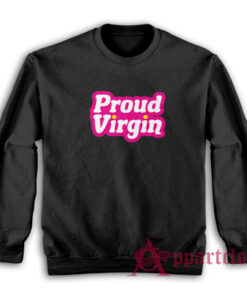 Proud Virgin Funny Sweatshirt