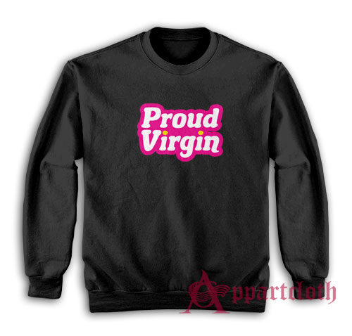 Proud Virgin Funny Sweatshirt