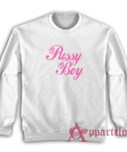 Pussy Boy Funny Sweatshirt
