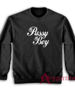 Pussy Boy Funny Sweatshirt