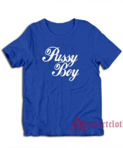 Pussy Boy Funny T-Shirt