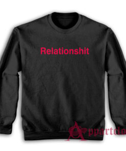 Relationshit Funny Sweatshirt