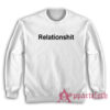 Relationshit Funny Sweatshirt