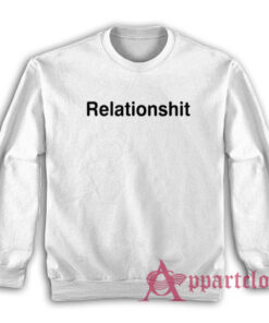 Relationshit Funny Sweatshirt
