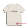 Waking Up Everyday Seems A Little Excessive T-Shirt