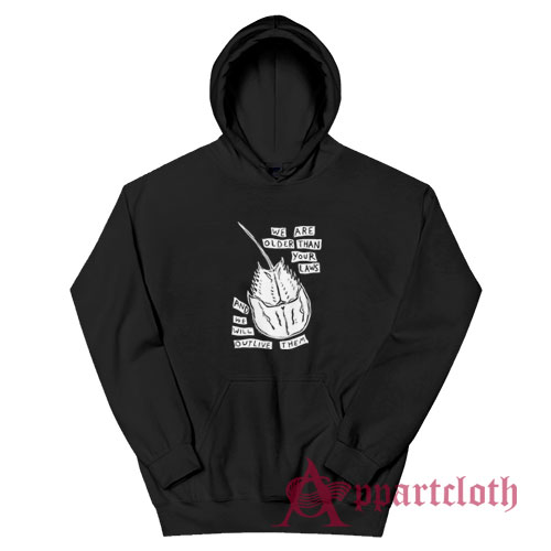 We Are Older Than Your Laws And We Will Outlive Them Hoodie