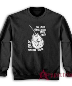 We Are Older Than Your Laws And We Will Outlive Them Sweatshirt