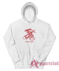 Well If The Shoe Fish Hoodie