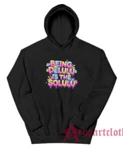 Being Delulu Is The Solulu Hoodie