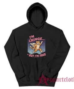 Cat I'm Cringe But I'm Free Hoodie