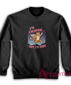Cat I'm Cringe But I'm Free Sweatshirt