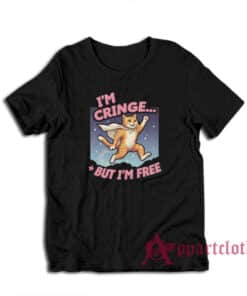Cat I'm Cringe But I'm Free T-Shirt