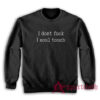I Don't Fuck I Soul Touch Sweatshirt