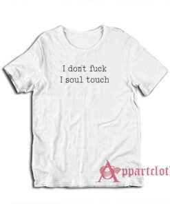 I Don't Fuck I Soul Touch T-Shirt
