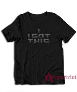 I Got This Shit T-Shirt