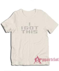 I Got This Shit T-Shirt