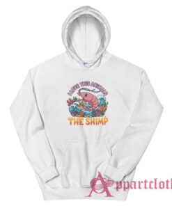 I Love This Animals The Shimp Hoodie