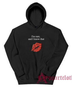 I'm Rare and I Know That Hoodie