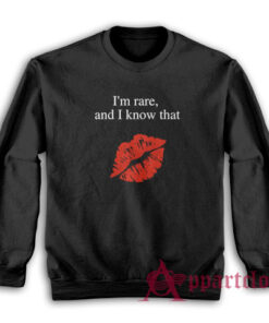 I'm Rare and I Know That Sweatshirt