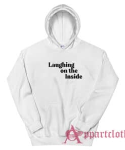 Laughing On The Inside Hoodie
