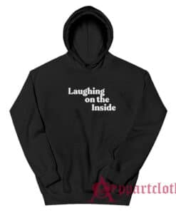 Laughing On The Inside Hoodie