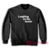 Laughing On The Inside Sweatshirt