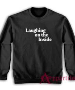 Laughing On The Inside Sweatshirt
