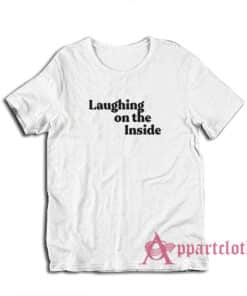 Laughing On The Inside T-Shirt