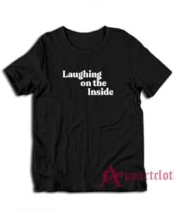 Laughing On The Inside T-Shirt