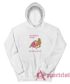 My Anxiety Is Chronic But My Tits Are Iconic Hoodie