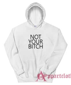 Not Your Bitch Hoodie