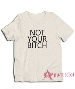 Not Your Bitch T-Shirt