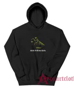 Praying Mantis Girls Will Be Girls Hoodie
