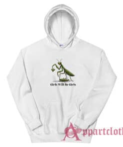 Praying Mantis Girls Will Be Girls Hoodie
