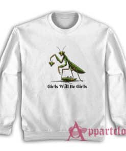 Praying Mantis Girls Will Be Girls Sweatshirt